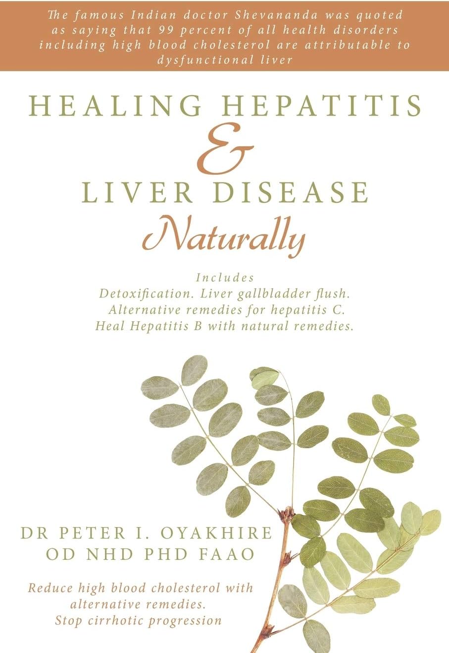 Healing Hepatitis and Liver Disease Naturally: Detoxification. Liver gall bladder flush & Cleanse. Cure Hepatitis C and Hepatitis B. Lower blood cholesterol and stop cirrhosis