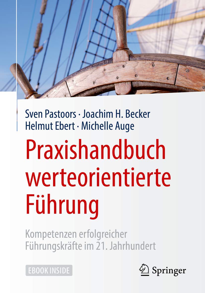 Praxishandbuch werteorientierte Führung: Kompetenzen erfolgreicher Führungskräfte im 21. Jahrhundert