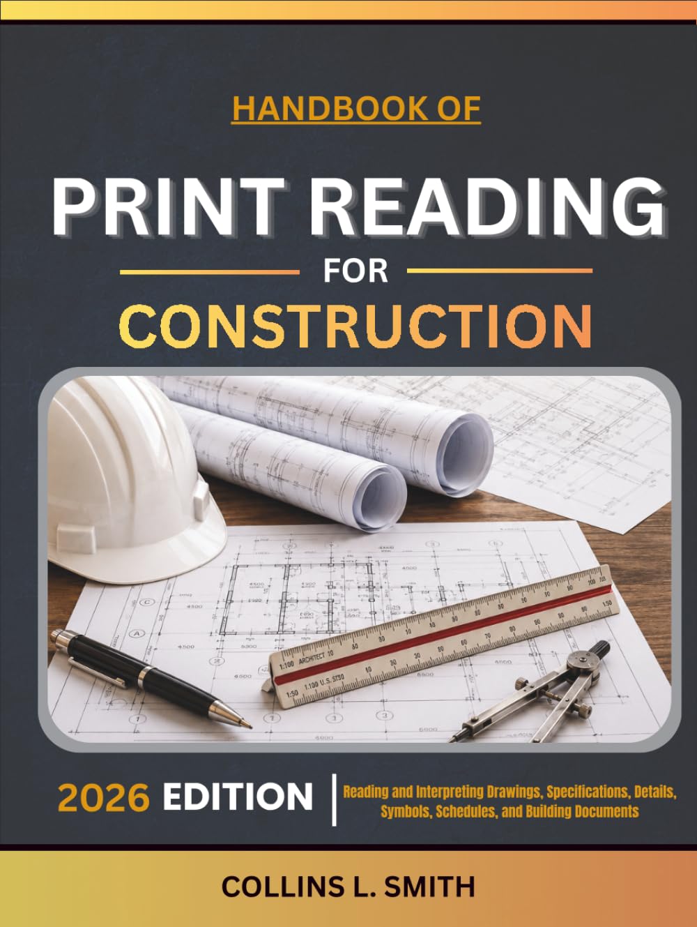 HANDBOOK OF PRINT READING FOR CONSTRUCTION: Reading and Interpreting Drawings, Specifications, Details, Symbols, Schedules, and Building Documents