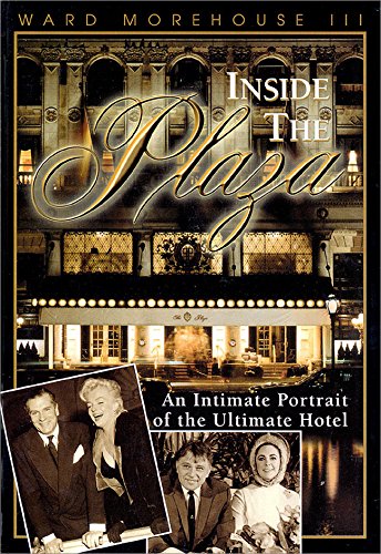 Inside the Plaza: An Intimate Portrait of the Ultimate Hotel Inside the Plaza: An Intimate Portrait of the Ultimate Hotel