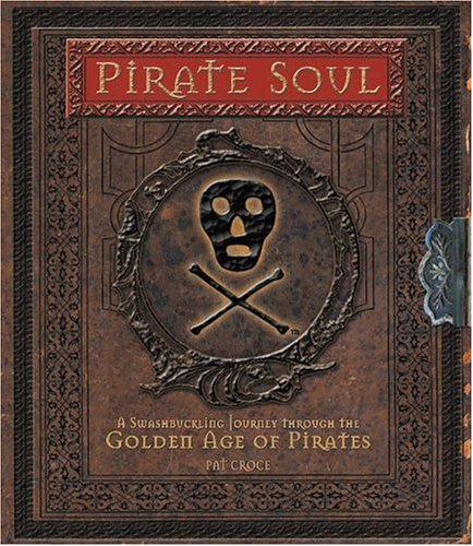 Pirate Soul: A Swashbuckling Journey Through the Golden Age of Pirates Pirate Soul: A Swashbuckling Journey Through the Golden Age of Pirates