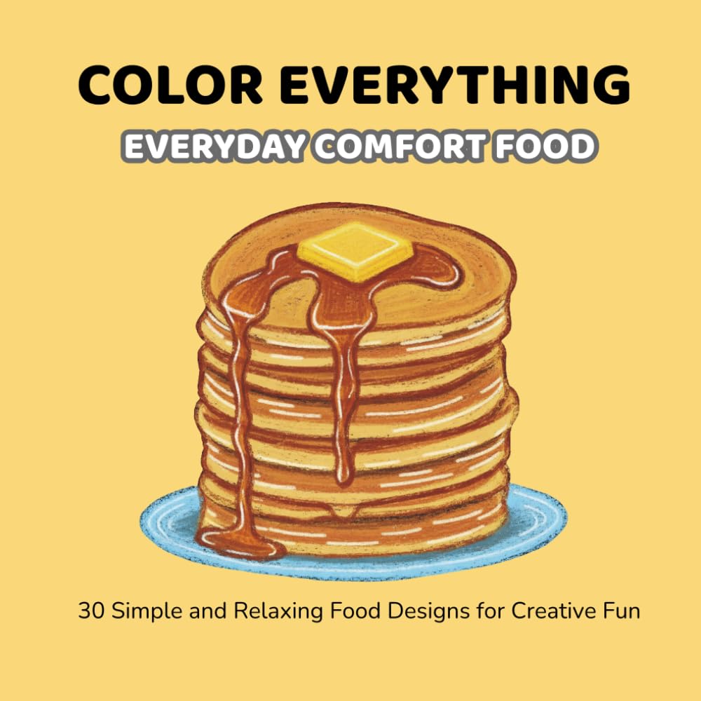 Color Everything: Everyday Comfort Food: 30 Simple and Relaxing Food Designs for Creative Fun