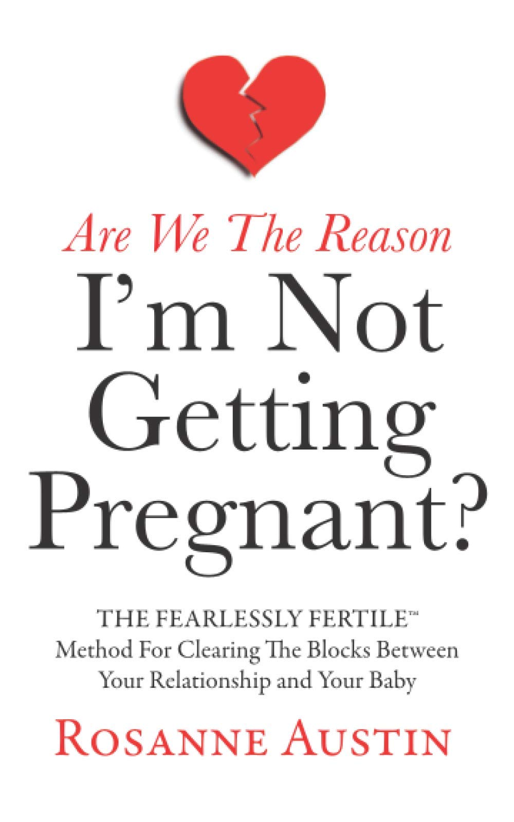 Are We the Reason I’m Not Getting Pregnant?: The Fearlessly Fertile Method for Clearing the Blocks between Your Relationship and Your Baby (The Fearlessly Fertile Method Series)