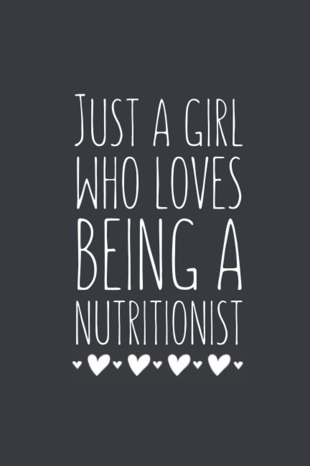 Just A Girl Who Loves Being A Nutritionist: Lined Notebook Journal for Nutritionists Gag Gift Ideas, 120 Pages, Small (6 x 9 Inches)