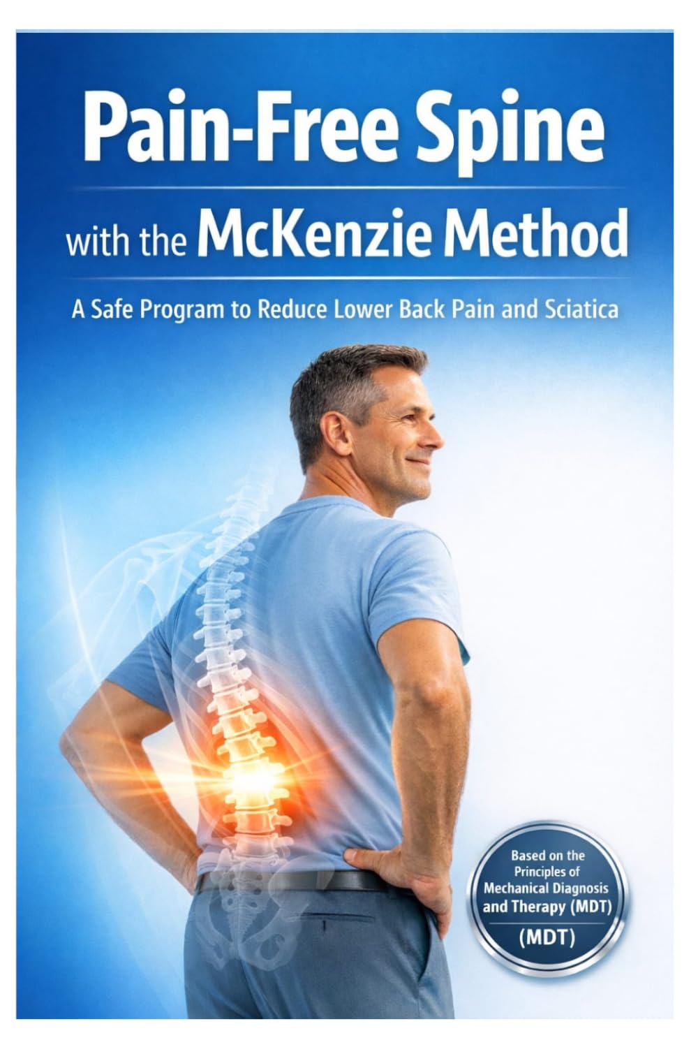 Pain Free Spine with the McKenzie Method: A Safe Program to Reduce Lower Back Pain and Sciatica (Practical Physiotherapy Guide Series)