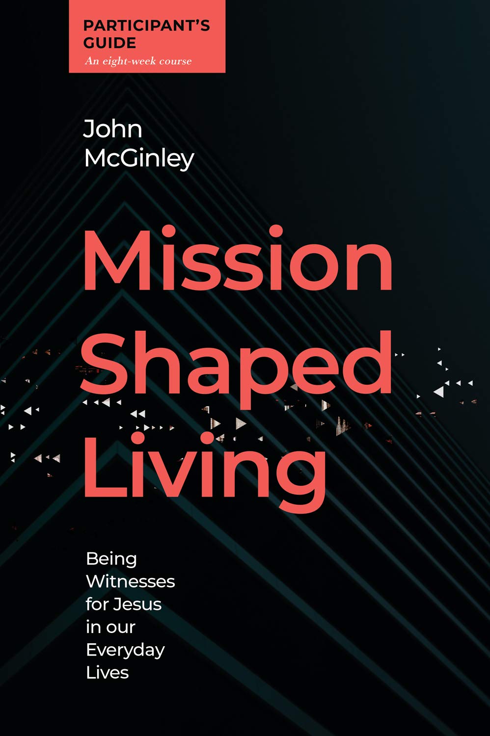 Mission Shaped Living Participant's Guide: Being Witnesses for Jesus in our Everyday Lives