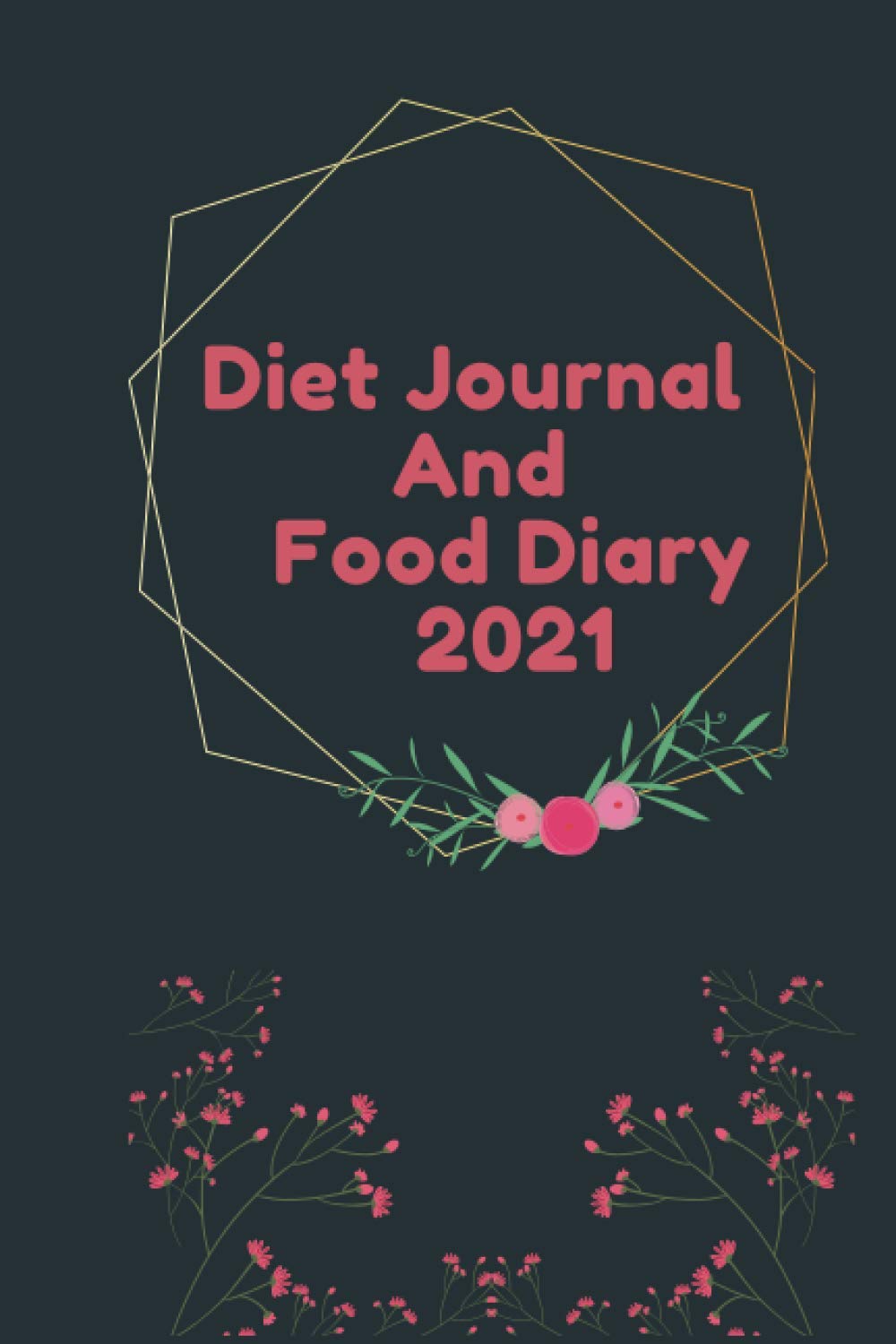 Diet Journal and Food Diary 2021: Tracker diet food and day journal meal, fitness planner for women weight loss book, journals track your workout daily planners