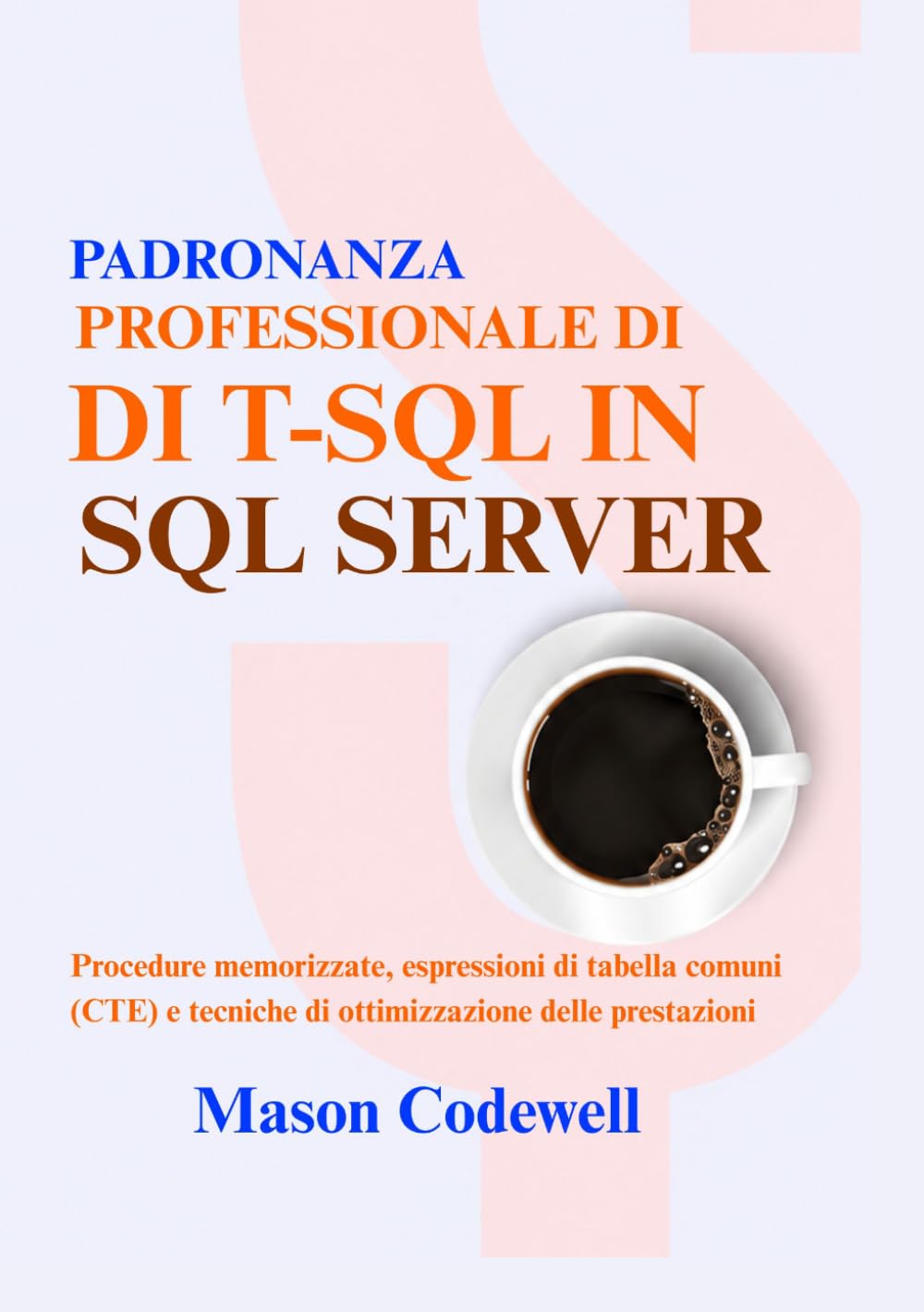 PADRONANZA PROFESSIONALE DI T-SQL IN SQL SERVER: Procedure memorizzate, espressioni di tabella comuni (CTE) e tecniche di ottimizzazione delle prestazioni
