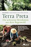  Terra Preta. Die schwarze Revolution aus dem Regenwald: Mit Klimagärtnern die Welt retten und gesunde Lebensmittel produzieren