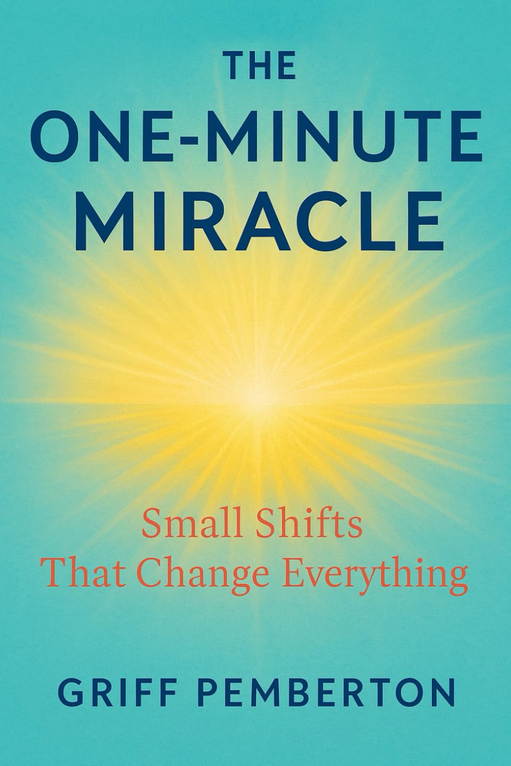 . The One-Minute Miracle: Small Shifts That Change Everything