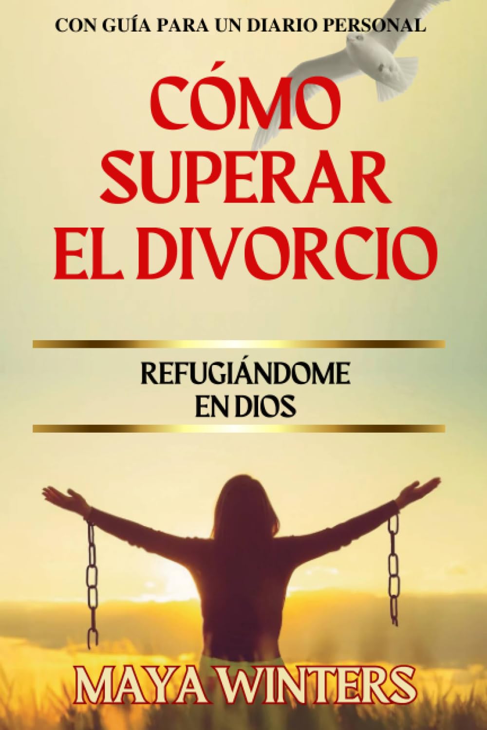 Cómo Superar El Divorcio: Refugiándome en Dios (Spanish Edition)
