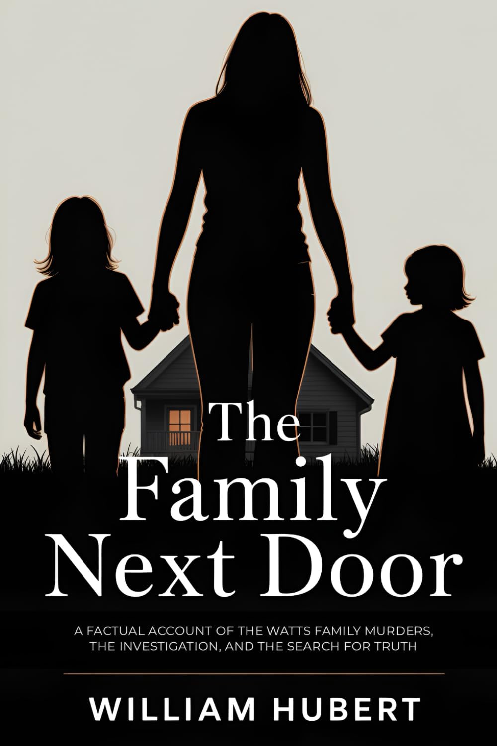 THE FAMILY NEXT DOOR: A Factual Account of the Watts Family Murders, the Investigation, and the Search for Truth