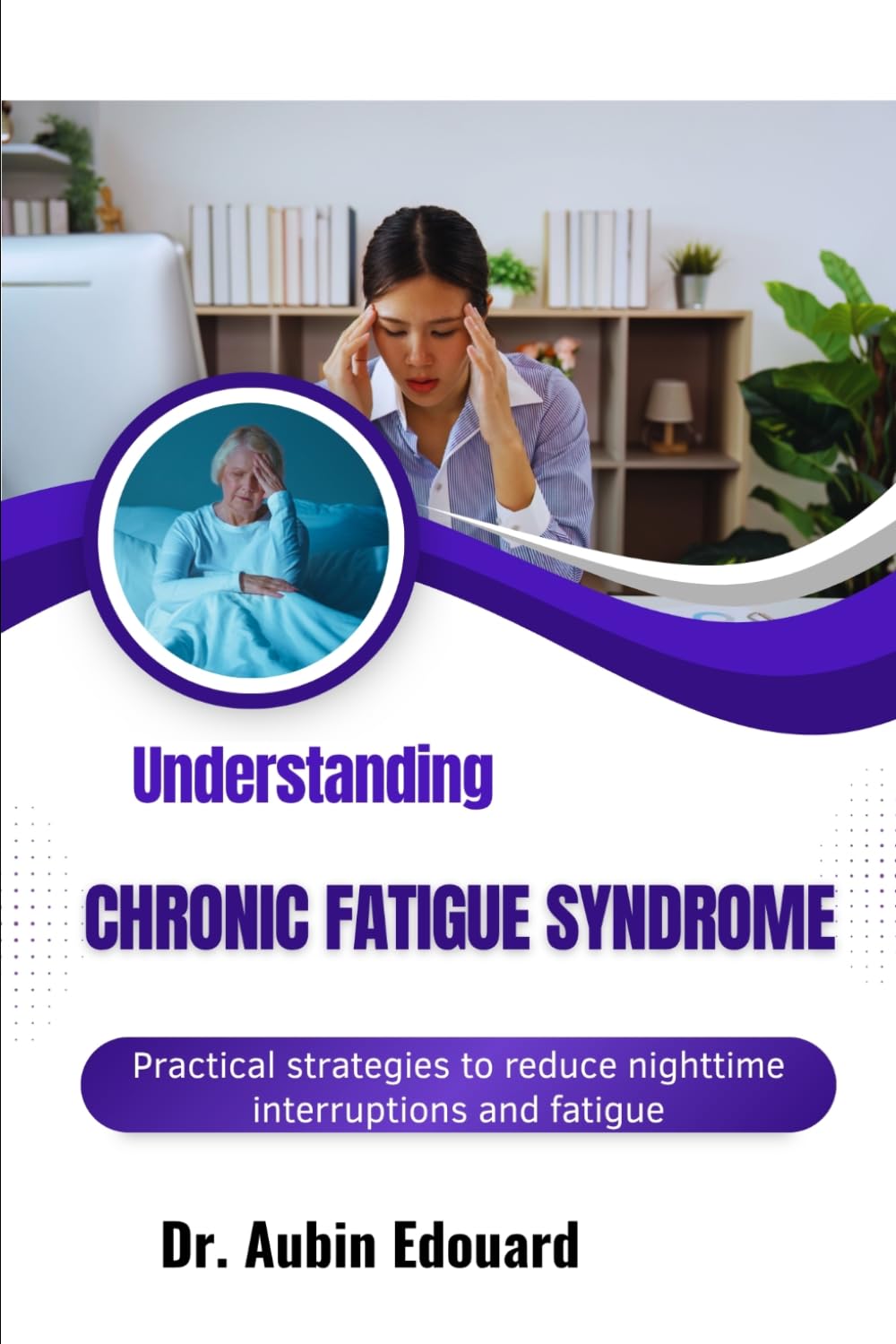 Understanding Chronic Fatigue Syndrome: Practical strategies to reduce nighttime interruptions and fatigue