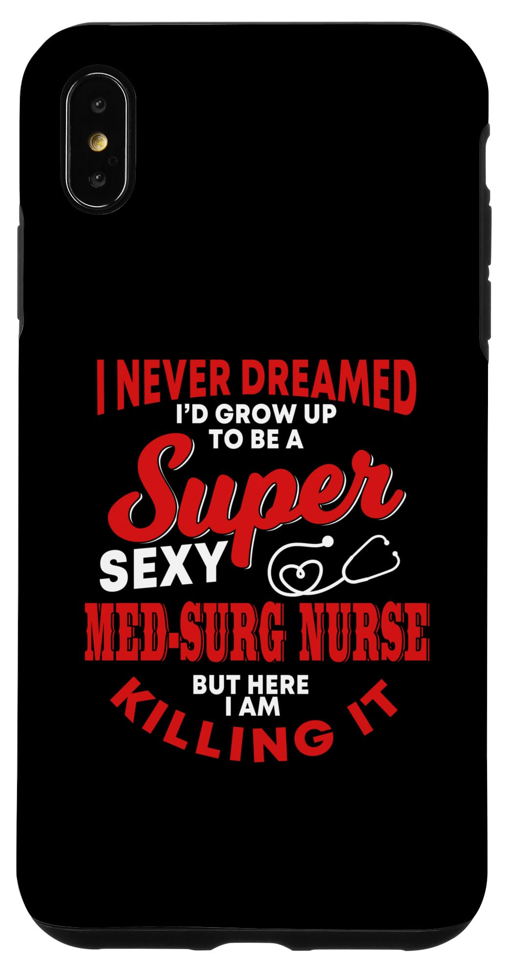 iPhone XS Max Funny Med-Surg Nurse Saying Nursing Wear RN Case