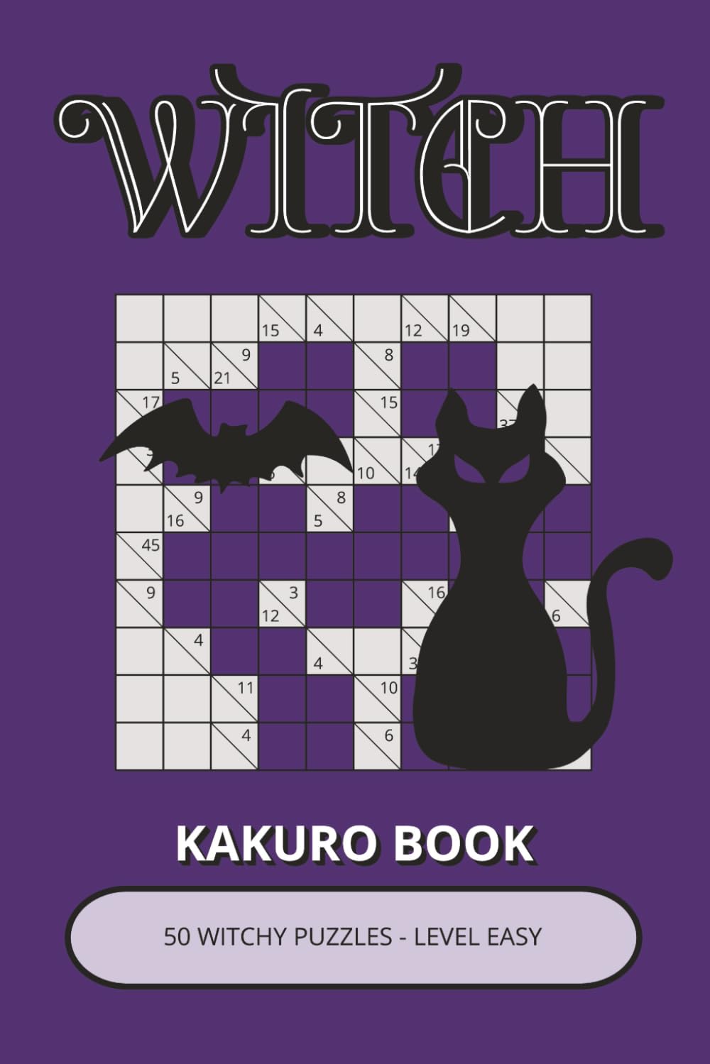 Witch Kakuro Book: 50 Witchy Puzzles Inspired by Logic, Patterns & Mystical Symbols | Easy-to-Read Number Challenges (Witch Puzzle Collection)