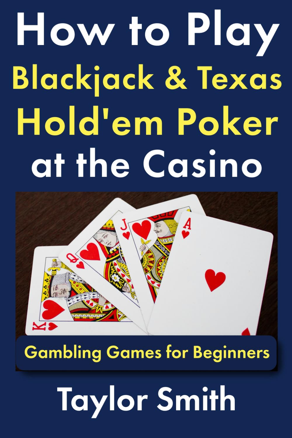 How to Play Blackjack & Texas Hold'em Poker at the Casino: Gambling Games for Beginners (Learn to Play Gambling and Casino Games)