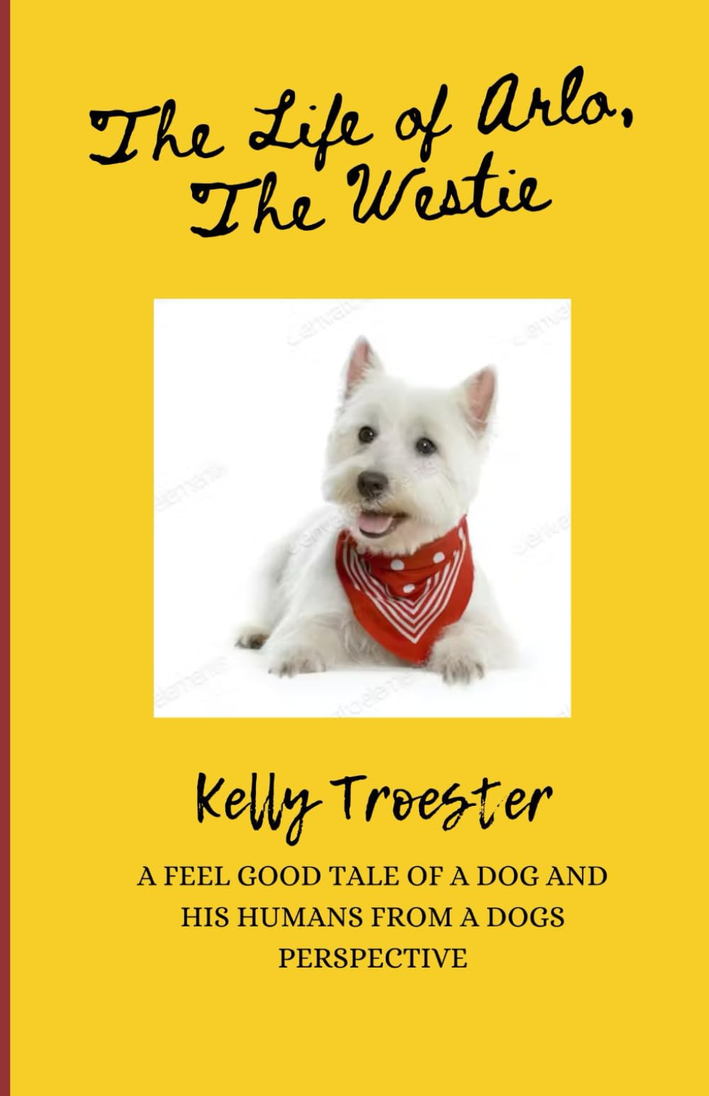 The Life of Arlo, The Westie: A feel good tale of a dog and his humans from a dog's perspective.