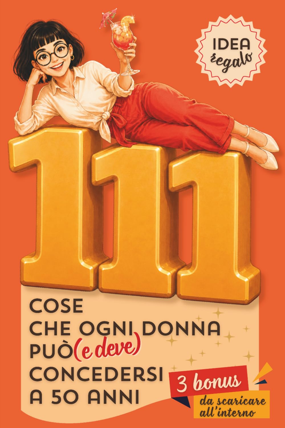 111 Cose Che Ogni Donna Può (e Deve) Concedersi a 50 Anni: il Regalo Interattivo e Originale per Ridere, Riflettere, Essere Libera — anche a Natale