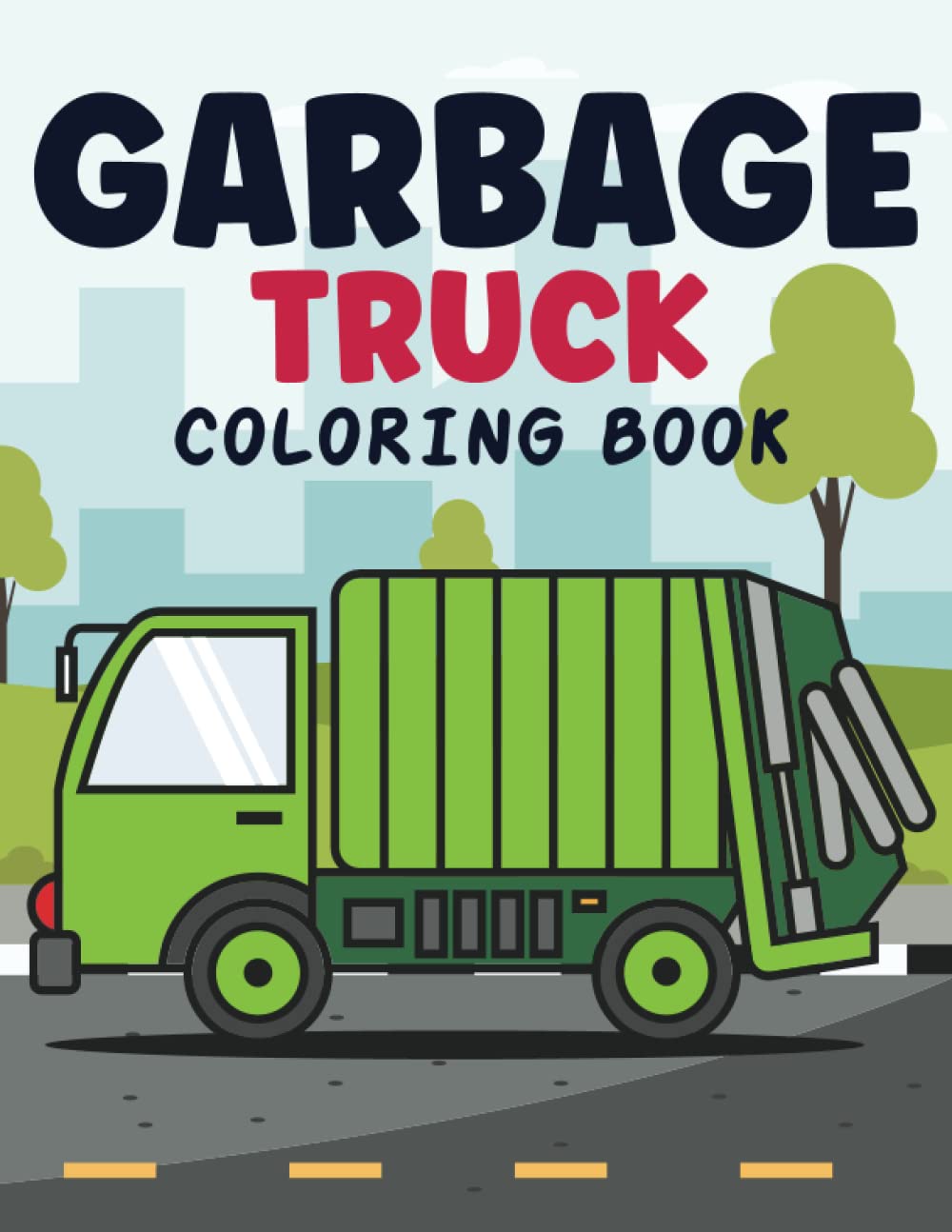 Garbage Truck Coloring Book for Kids: Awesome Coloring Book With Trash Recycling Vehicle, Garbage Trucks and Dump Trucks | Super Fun Old & Modern ... Fun Big Garbage Trucks Coloring Book for Kids