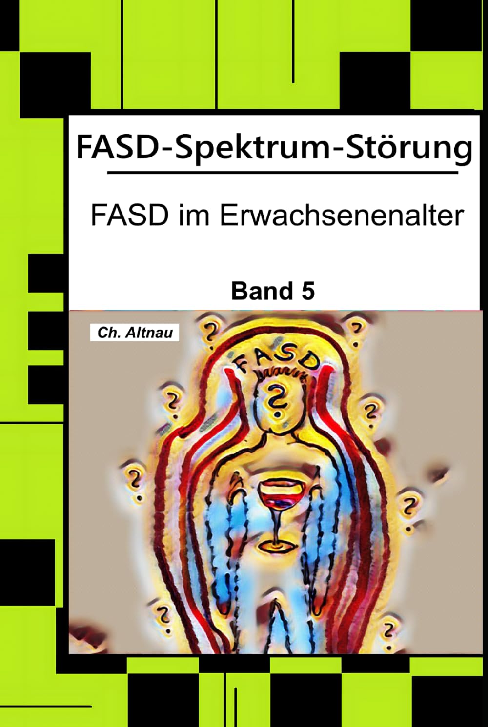 FASD-Spektrum-Störung: FASD im Erwachsenenalter - Orienterungsrahmen zur Arbeit mit FASD-Betroffenen (FASD-Spektrum-Störung - Tipps und Eklärungen für Schule, Unterricht und Eltern)