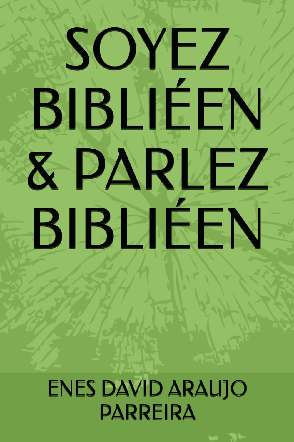 SOYEZ BIBLIÉEN & PARLEZ BIBLIÉEN