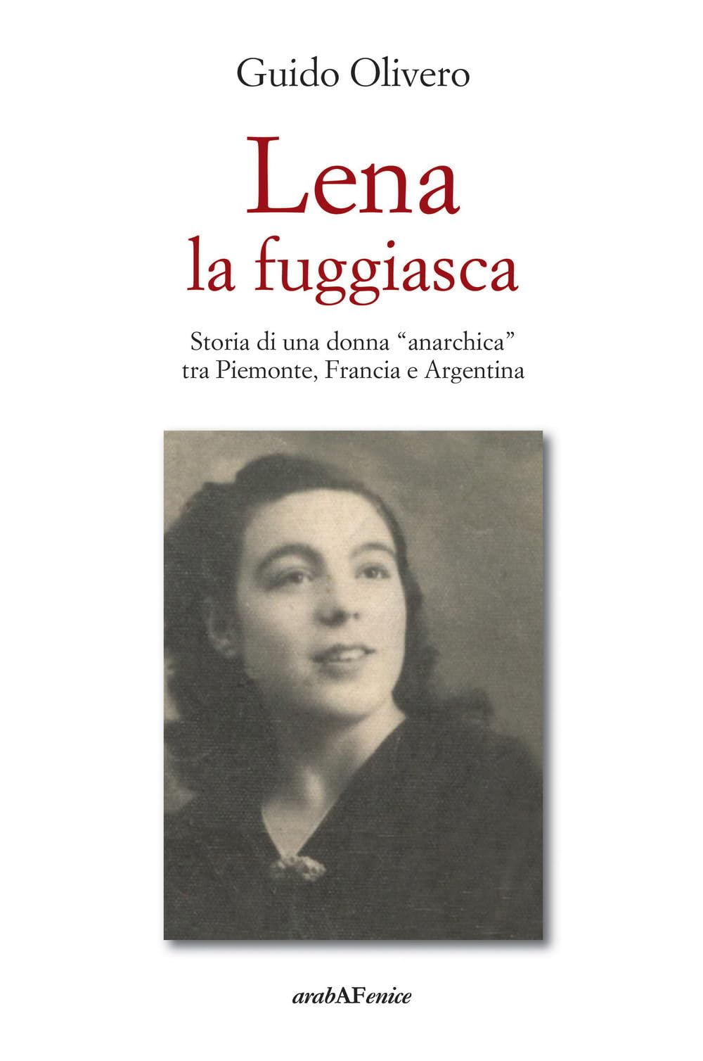 Lena La Fuggiasca. Storia Di Una Donna «Anarchica» Tra Piemonte, Francia E Argentina - 4