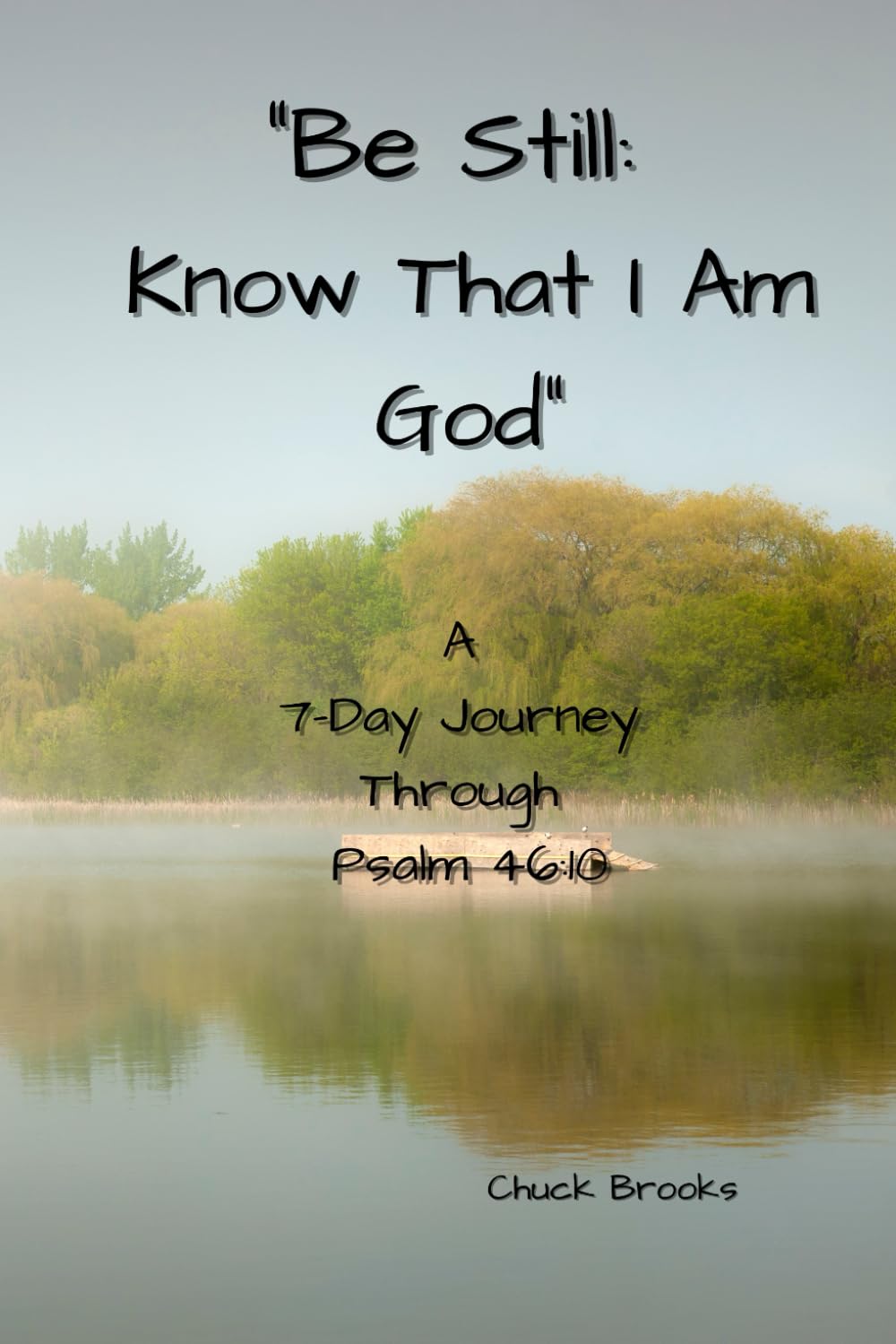 Be Still: Know I am God: A 7-Day Journey Through Psalm 46:10