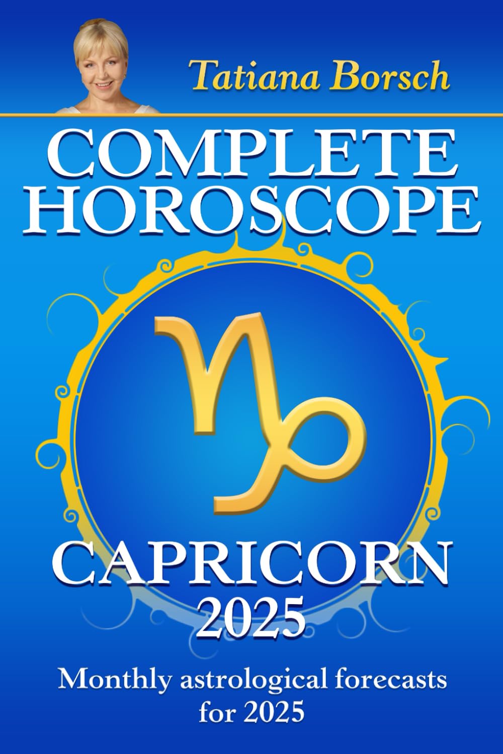 Complete Horoscope Capricorn 2025: Monthly Astrological Forecasts for 2025