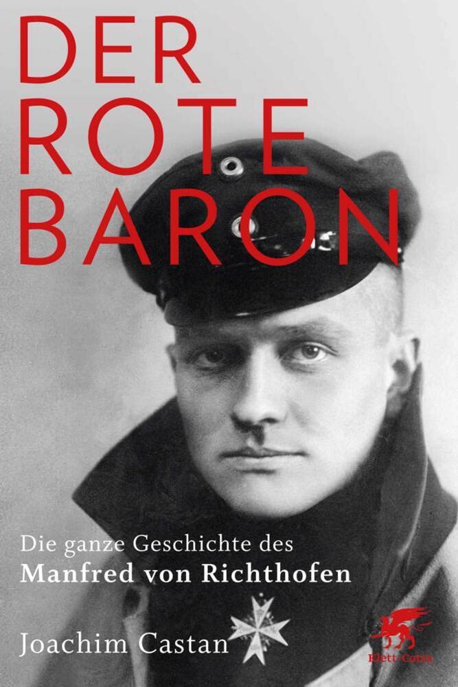 Der Rote Baron: Die ganze Geschichte des Manfred von Richthofen