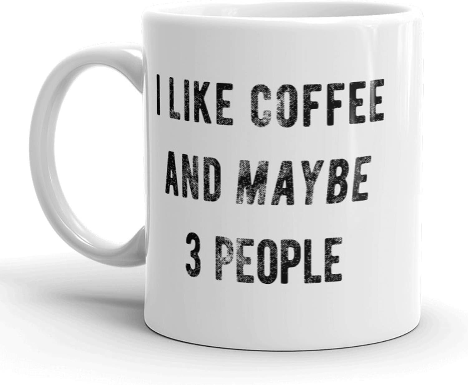 I Like Coffee And Maybe 3 People Mug Funny Coffee Cup - 11oz