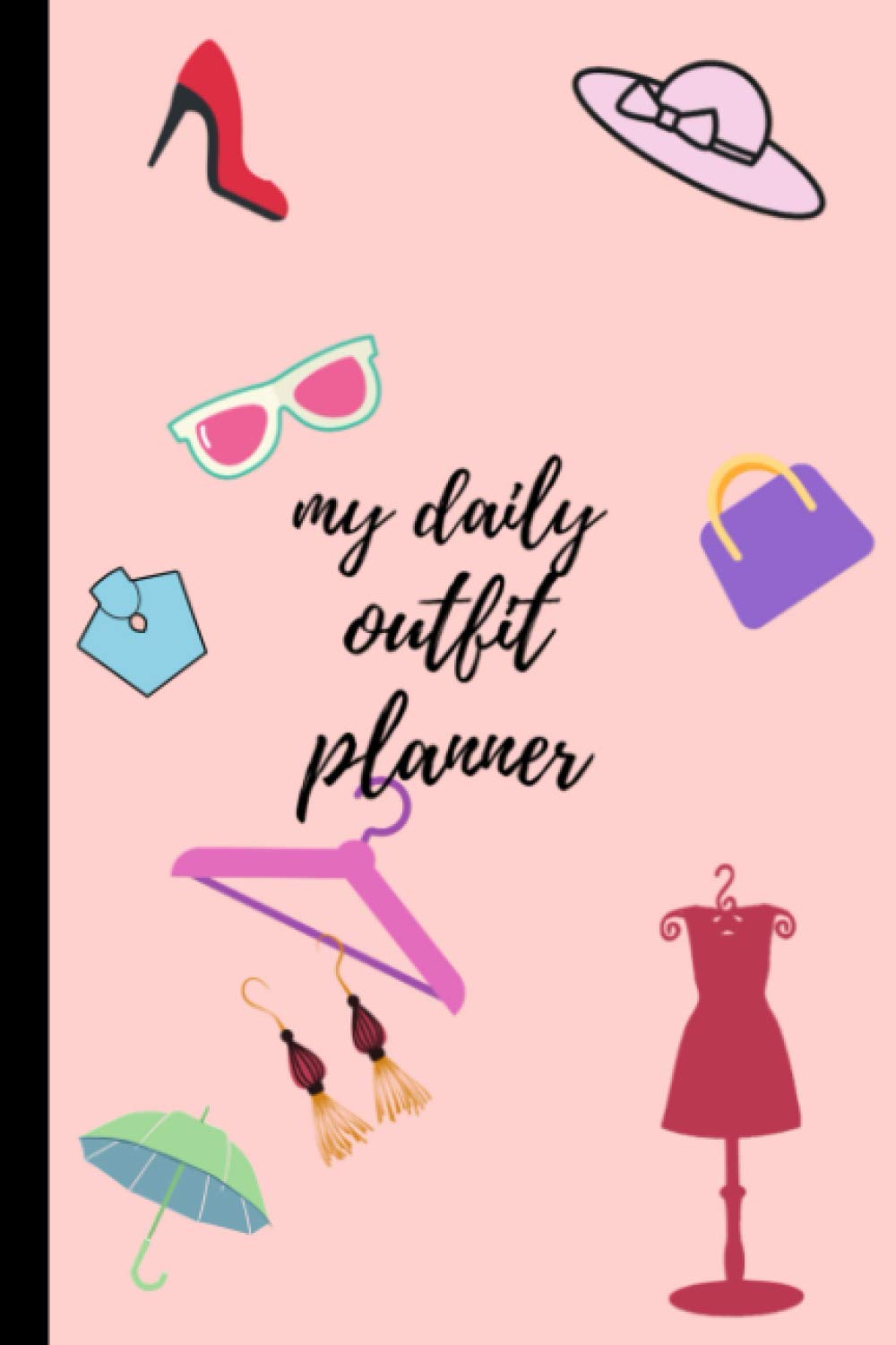My Daily Outfit Planner: Clothing Planner for Today, Tomorrow, Next Days | Organize Weekly & Daily Outfits with Daily Planner Journal for girls, ... | Daily Wardrobe and Accessories Organizer