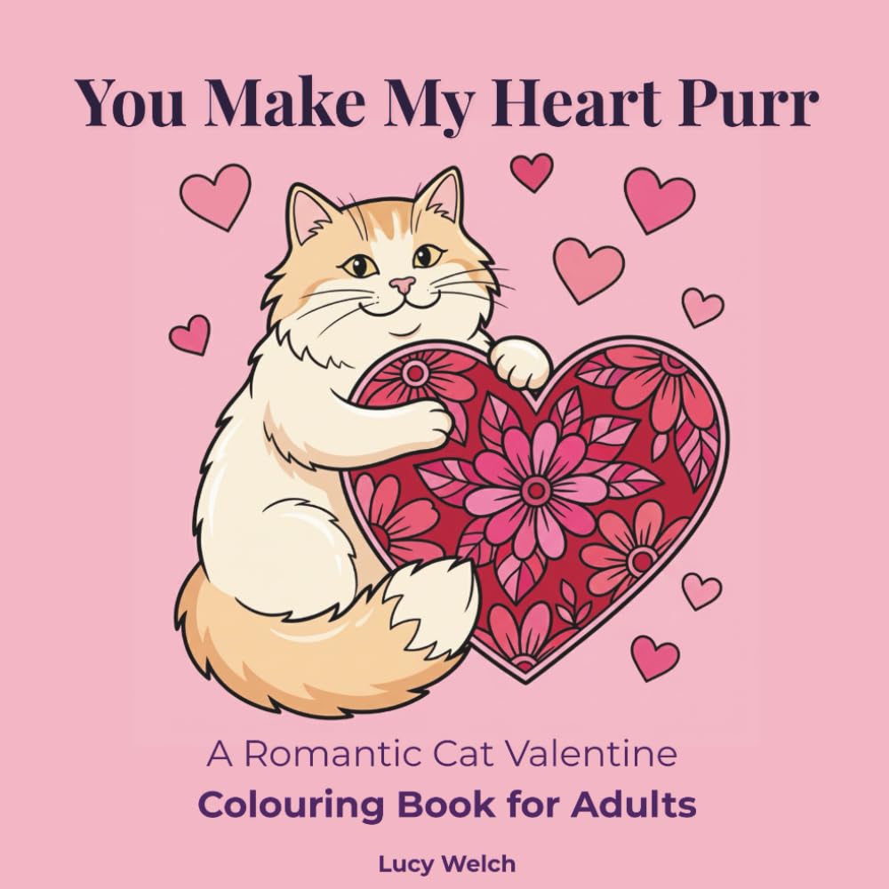 You Make My Heart Purr: A Romantic Cat Valentine Colouring Book for Adults for Relaxation & Stress Relief