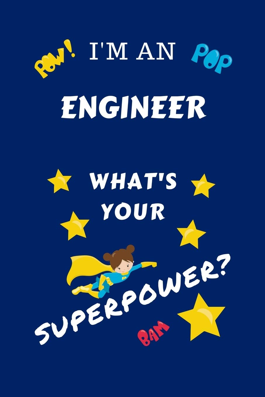 I'm An Engineer What's Your Superpower?: Perfect Gag Gift For A Superpowered Engineer | Blank Lined Notebook Journal | 100 Pages 6 x 9 Format | Office ... Hen | | Anniversary | Christmas | Xmas