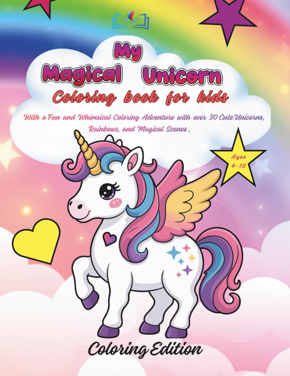 My Magical Unicorn: Coloring book for kids with Fun and Whimsical Coloring Adventure with over 30 Cute Unicorns, Rainbows, and Magical Scenes, ages 4-10