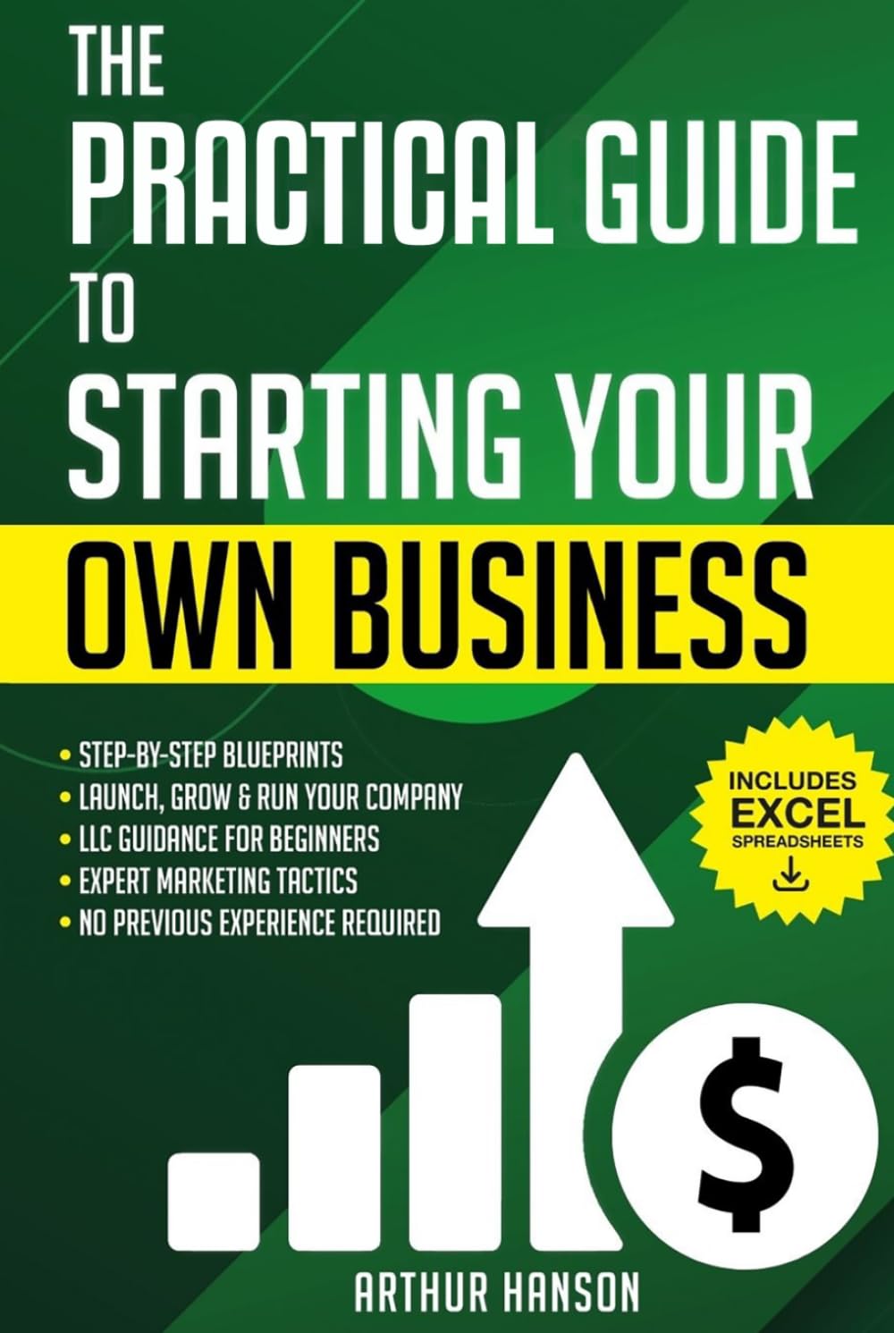 Practical Guide to Starting Your Own Business: Step-by-Step Blueprint to Launch, Grow & Run Your First Company with No Previous Experience. With LLC Guidance for Beginners