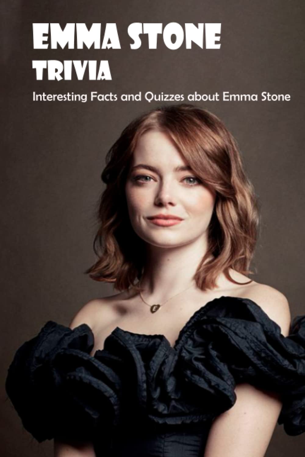 Buy Emma Stone Trivia Interesting Facts and Quizzes about Emma Stone