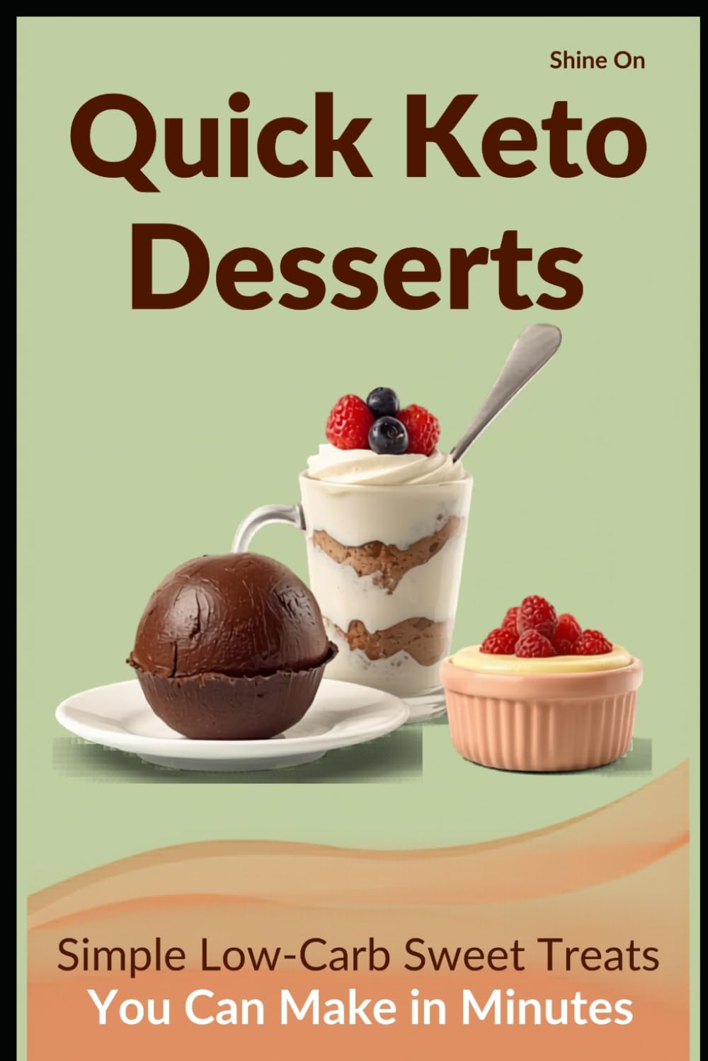 The Quick Keto Dessert Cookbook: Easy Low-Carb Recipes for Cakes, Cookies, and Sweet Treats Ready in 30 Minutes or Less