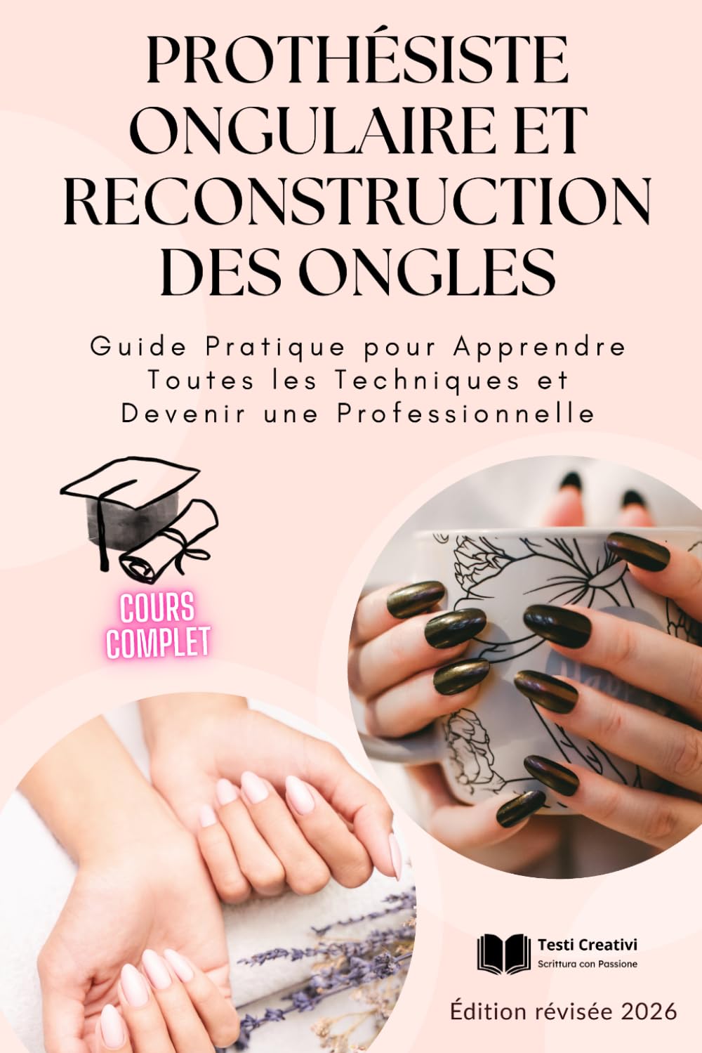 Prothésiste Ongulaire et Reconstruction des Ongles: Guide Pratique pour Apprendre Toutes les Techniques et Devenir une Professionnelle – Édition ... des Ongles – Collection Professionnelle)