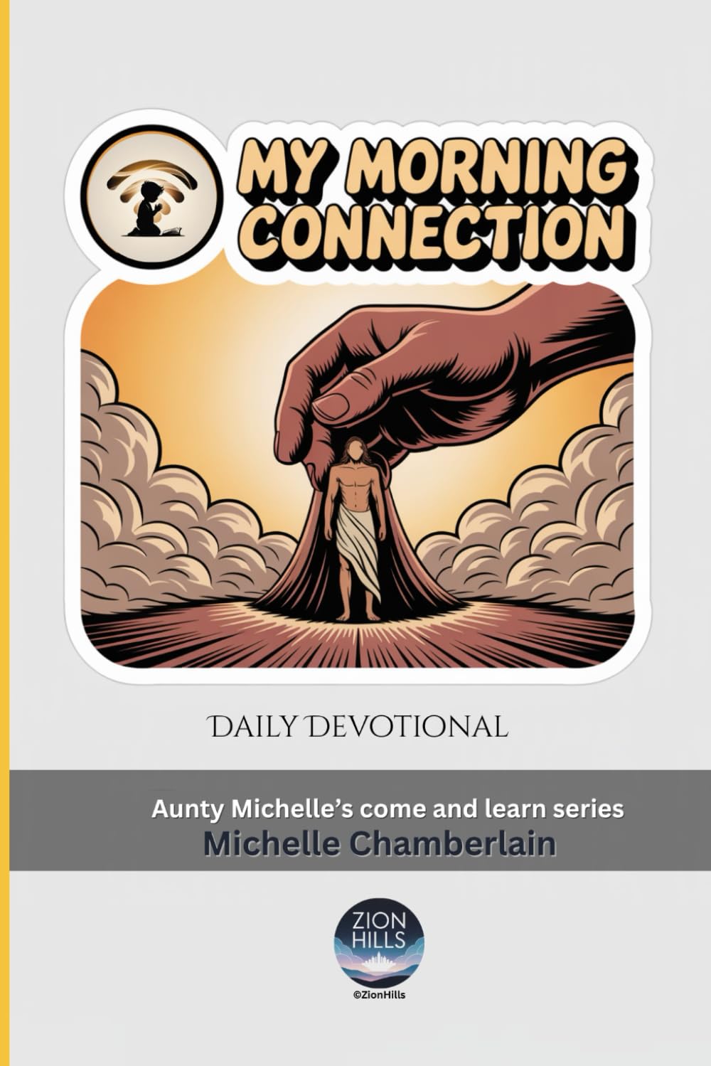 My Morning Connection: Daily Devotional (Aunty Michelle’s come and learn series)