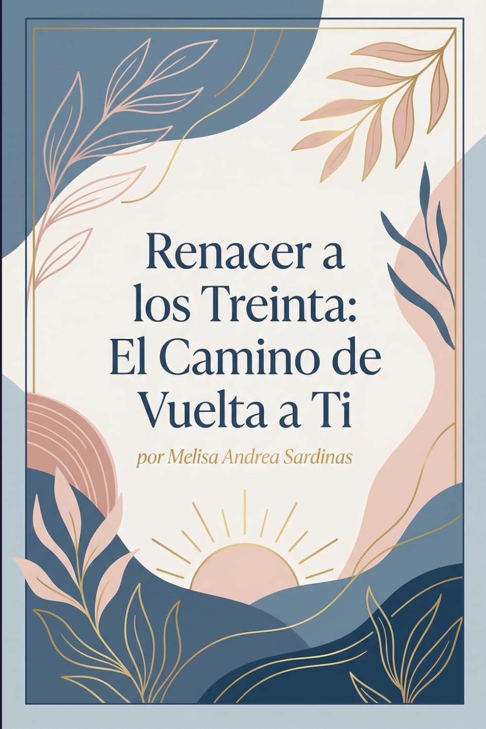 Renacer a los Treinta: El Camino de Vuelta a Ti