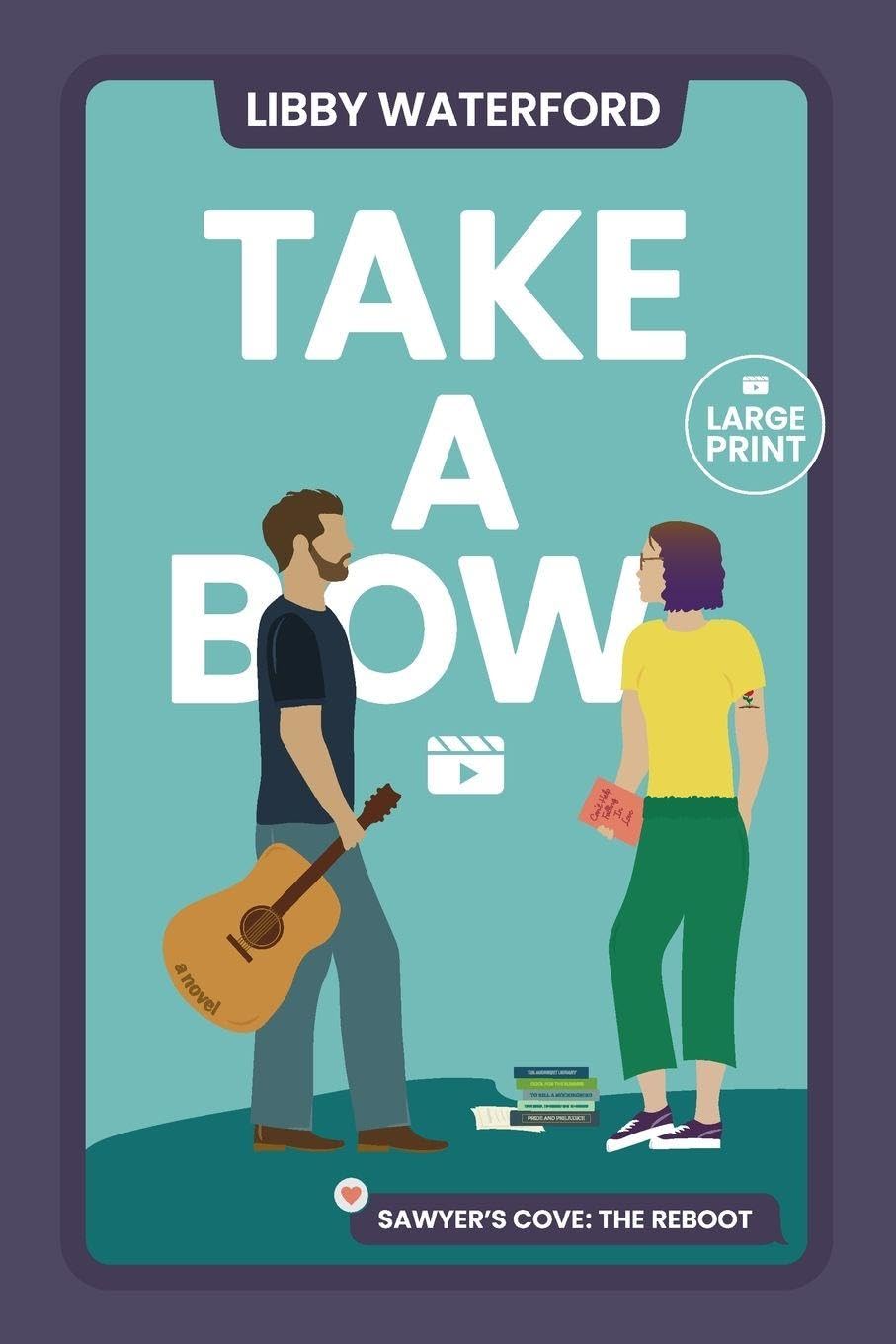 Take a Bow: A Small Town Hollywood Romance (Large Print): 2 (Sawyer's Cove: The Reboot Large Print)