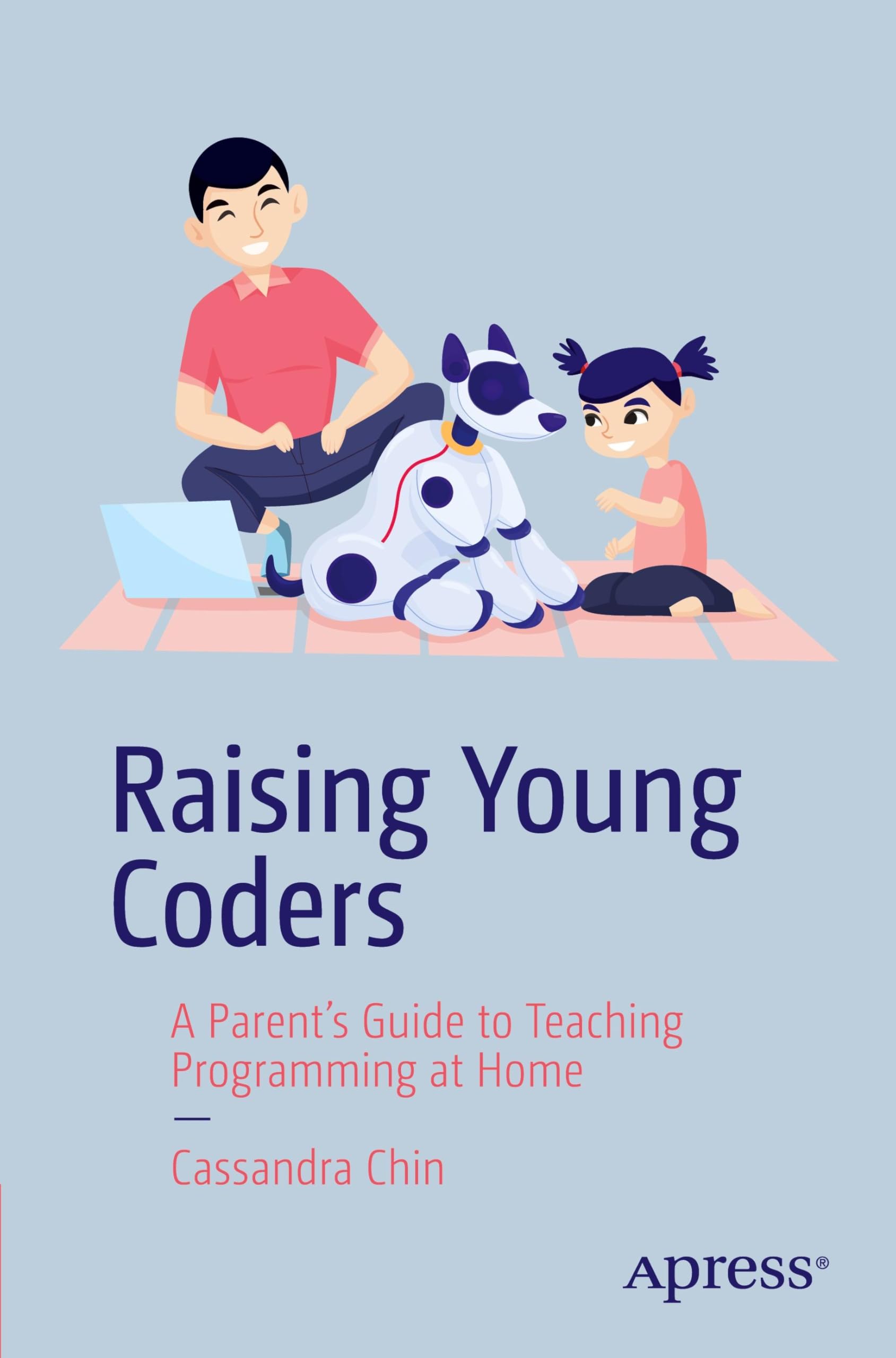 Raising Young Coders: A Parent’s Guide to Teaching Programming at Home (Apress Pocket Guides)