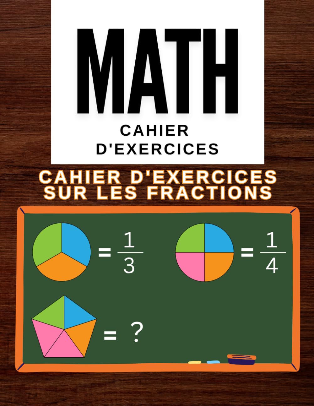 Cahier d'exercices sur les fractions: Cahier d'exercices de mathématiques Fractions et décimales Pour les 5e, 6e et 7e années, Cahier d'exercices pour l'école à la maison ou en classe