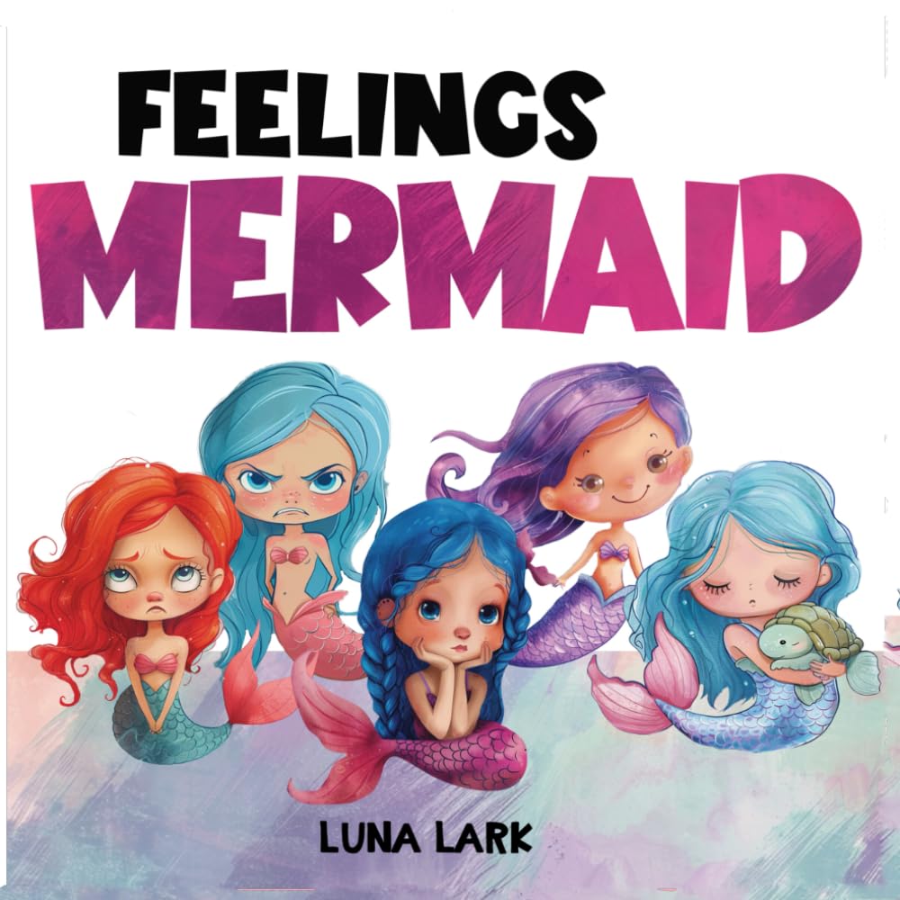Feelings Mermaid: Children's Book About Emotions and Feelings, Kids Ages 3 5: 1 (Emotional Regulation Skills)