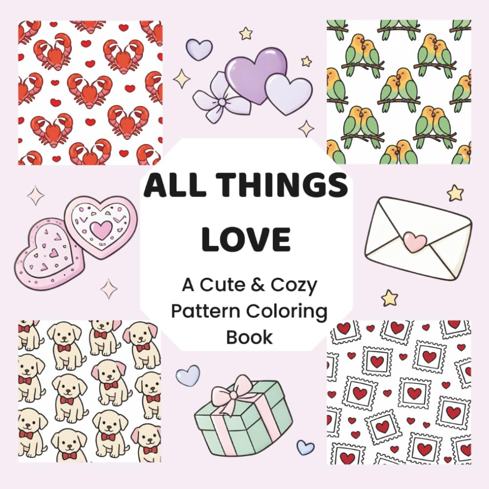 ALL THINGS LOVE: A Cute & Cozy Pattern Coloring Book