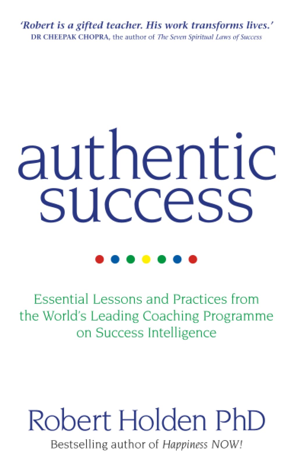 Authentic Success: Essential Lessons and Practices from the World's Leading Coaching Programme on Success Intelligence