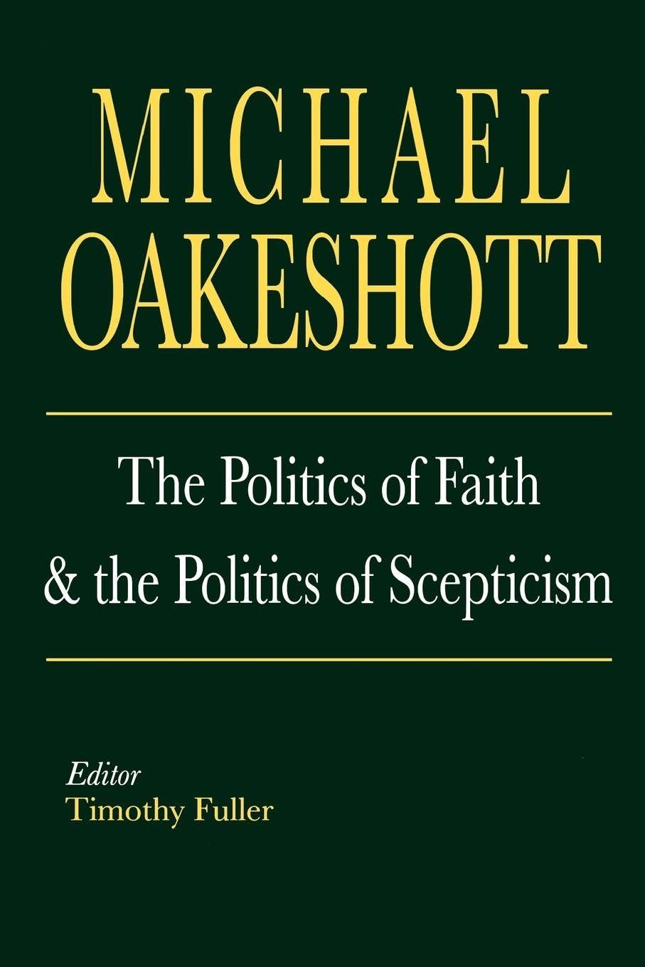 Michael Oakeshott: The Politics of Faith and the Politics of Scepticism (Selected Writings of Michael Oakeshott)
