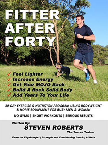 Télécharger FITTER AFTER FORTY: 30-Day Exercise & Nutrition Program Using Bodyweight & Home Equipment For Men & PDF