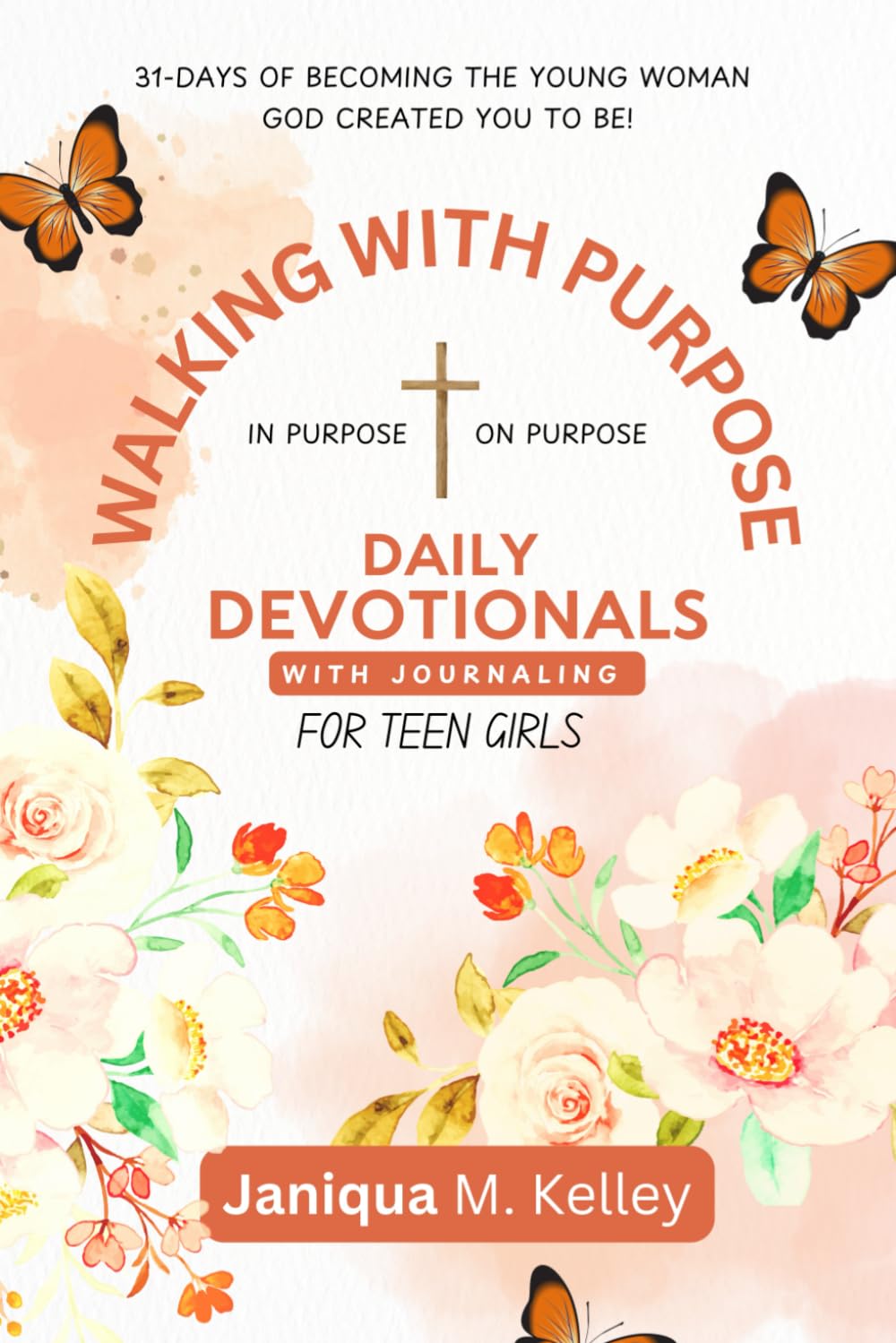 Walking With Purpose: 31 Days Of Becoming The Young Woman God Created You To Be