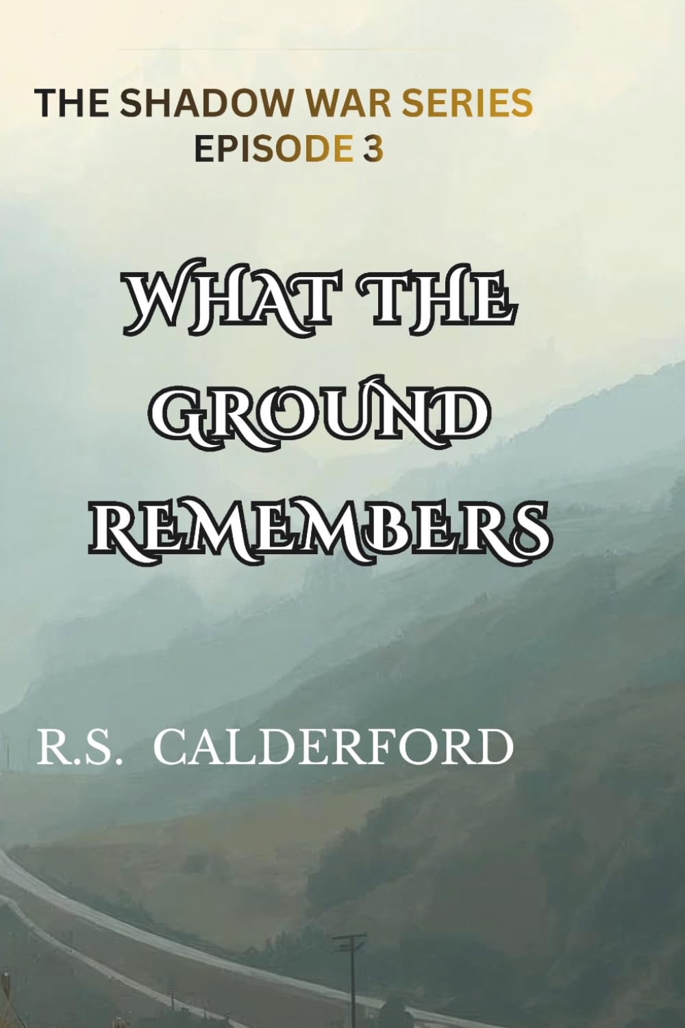 The Shadow War -Episode 3 - WHAT THE GROUND REMEMBERS